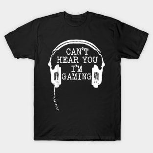 Funny Gamer Gift Headset Can't Hear You I'm Gaming T-Shirt T-Shirt